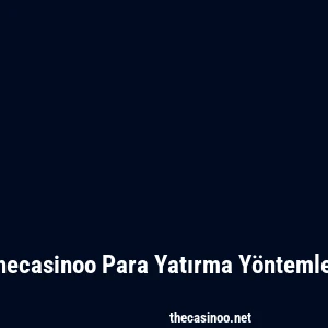 Thecasinoo Para Yatırma Yöntemleri